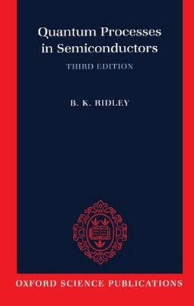 Quantum Processes in Semiconductors by B. K. Ridley 9780198517511