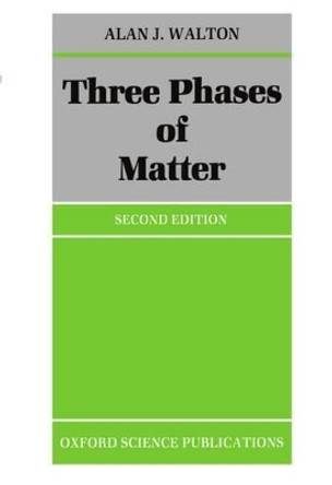 Three Phases of Matter by A. J. Walton 9780198519539