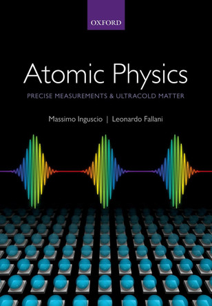 Atomic Physics: Precise Measurements and Ultracold Matter by Massimo Inguscio 9780198525851