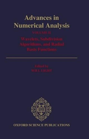Advances in Numerical Analysis: Volume II: Wavelets, Subdivision Algorithms, and Radial Basis Functions by Will Light 9780198534396