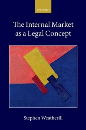 The Internal Market as a Legal Concept by Stephen Weatherill 9780198794806