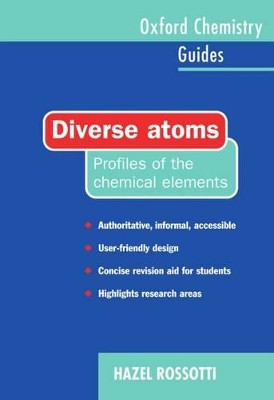 Diverse Atoms: Profiles of the Chemical Elements by Hazel Rossotti 9780198558156