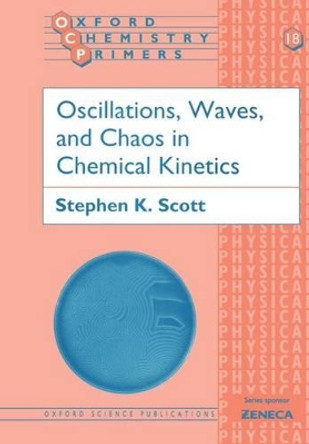 Oscillations, Waves, and Chaos in Chemical Kinetics by Stephen K. Scott 9780198558446