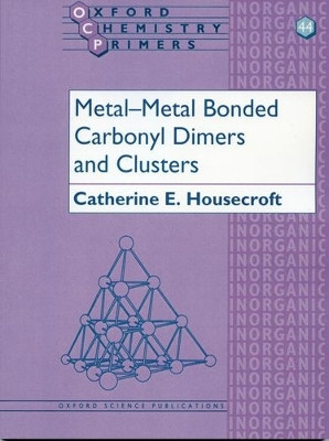 Metal-Metal Bonded Carbonyl Dimers and Clusters by Catherine E. Housecroft 9780198558590