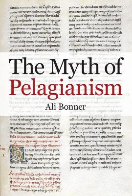 The Myth of Pelagianism by Ali Bonner 9780197266397
