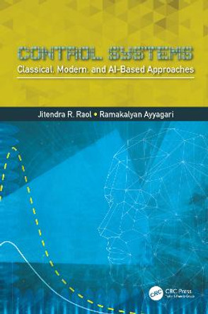 Control Systems: Classical, Modern, and AI-Based Approaches by Jitendra R. Raol