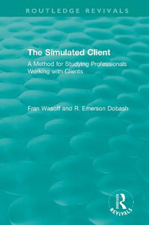 The Simulated Client (1996): A Method for Studying Professionals Working with Clients by Fran Wasoff