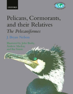 Pelicans, Cormorants, and their Relatives: Pelecanidae, Sulidae, Phalacrocoracidae, Anhingidae, Fregatidae, Phaethontidae by J. Bryan Nelson 9780198577270