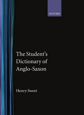 The Student's Dictionary of Anglo-Saxon by Henry Sweet 9780198631071