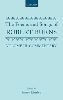 The Poems and Songs of Robert Burns: Volume III: Commentary by Burns 9780198701132