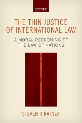 The Thin Justice of International Law: A Moral Reckoning of the Law of Nations by Steven R. Ratner 9780198704041