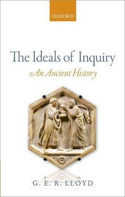The Ideals of Inquiry: An Ancient History by G. E. R. Lloyd 9780198705604