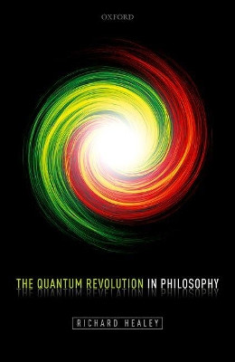 The Quantum Revolution in Philosophy by Richard Healey 9780198714057
