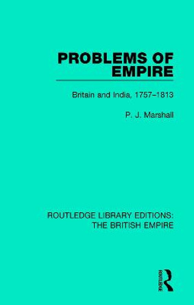 Problems of Empire: Britain and India, 1757-1813 by P. J. Marshall