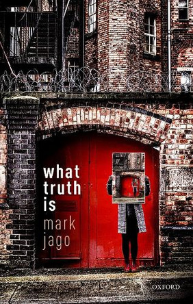 What Truth Is by Mark Jago 9780198823810