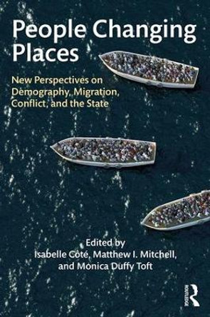 People Changing Places: New Perspectives on Demography, Migration, Conflict, and the State by Isabelle Cote