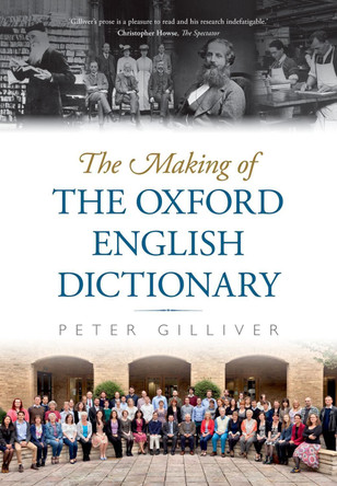 The Making of the Oxford English Dictionary by Peter Gilliver 9780198826163