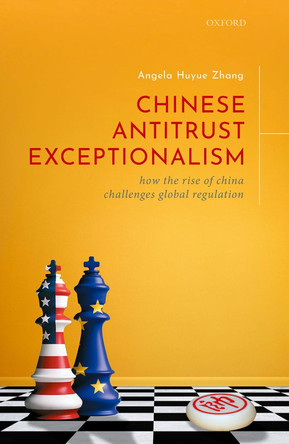 Chinese Antitrust Exceptionalism: How The Rise of China Challenges Global Regulation by Angela Zhang 9780198826569