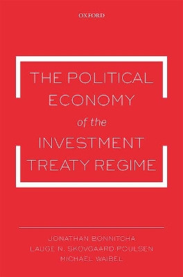 The Political Economy of the Investment Treaty Regime by Jonathan Bonnitcha 9780198719557