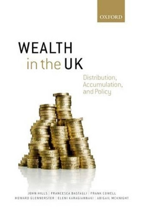 Wealth in the UK: Distribution, Accumulation, and Policy by John Hills 9780198729402
