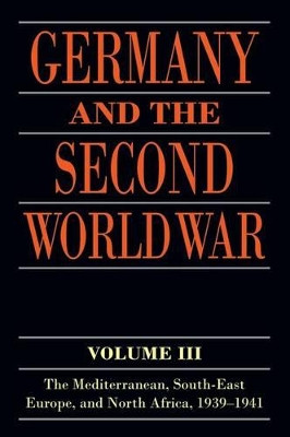 Germany and the Second World War: Volume III: The Mediterranean, South-east Europe, and North Africa, 1939-1941 by Gerhard Schrieber 9780198738329