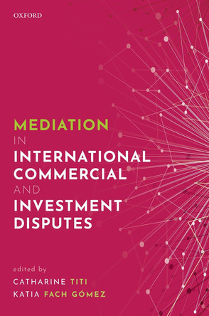 Mediation in International Commercial and Investment Disputes by Catharine Titi 9780198827955