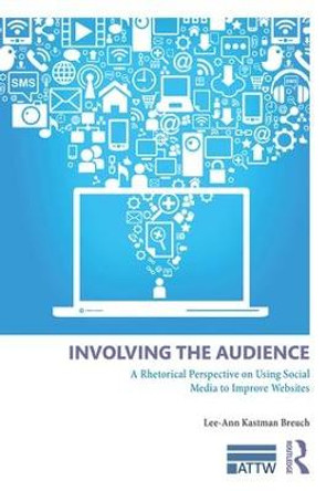 Involving the Audience: A Rhetoric Perspective on Using Social Media to Improve Websites by Lee Ann Kastman Breuch