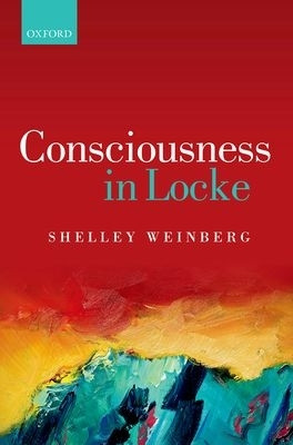 Consciousness in Locke by Shelley Weinberg 9780198749011