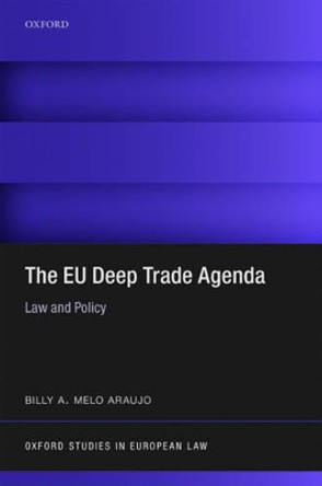 The EU Deep Trade Agenda: Law and Policy by Billy A. Melo Araujo 9780198753384