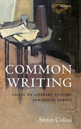 Common Writing: Essays on Literary Culture and Public Debate by Stefan Collini 9780198758969