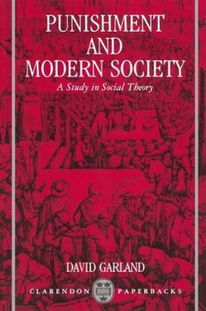 Punishment and Modern Society: A Study in Social Theory by David Garland 9780198762669