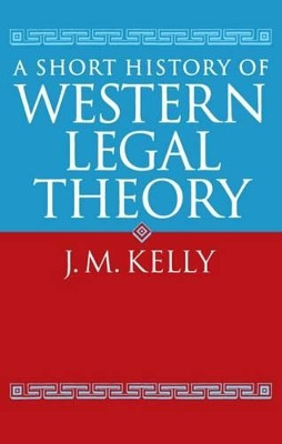 A Short History of Western Legal Theory by J. M. Kelly 9780198762430