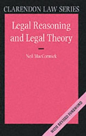 Legal Reasoning and Legal Theory by Neil MacCormick 9780198763840