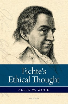 Fichte's Ethical Thought by Allen W. Wood 9780198766889