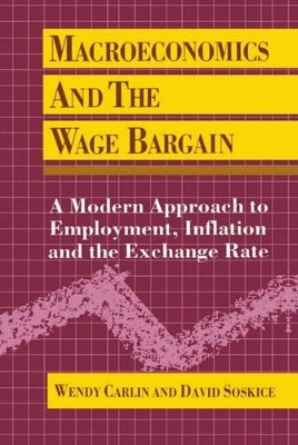 Macroeconomics and the Wage Bargain: A Modern Approach to Employment, Inflation, and the Exchange Rate by Wendy Carlin 9780198772446