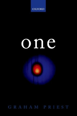 One: Being an Investigation into the Unity of Reality and of its Parts, including the Singular Object which is Nothingness by Graham Priest 9780198776949