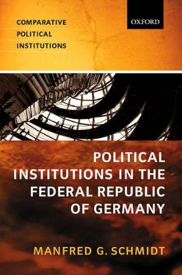 Political Institutions in the Federal Republic of Germany by Manfred G. Schmidt 9780198782599