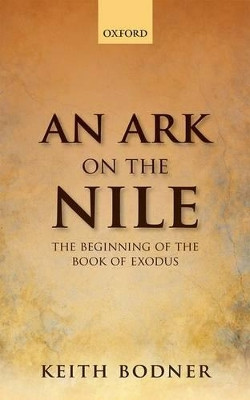 An Ark on the Nile: Beginning of the Book of Exodus by Keith Bodner 9780198784074