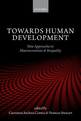Towards Human Development: New Approaches to Macroeconomics and Inequality by Giovanni Andrea Cornia 9780198784371