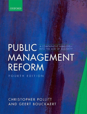 Public Management Reform: A Comparative Analysis - Into The Age of Austerity by Christopher Pollitt 9780198795186