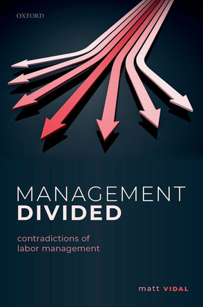 Management Divided: Contradictions of Labor Management by Matt Vidal 9780198795278