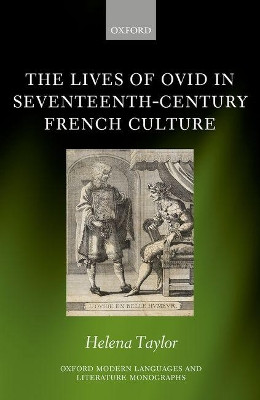 The Lives of Ovid in Seventeenth-Century French Culture by Helena Taylor 9780198796770