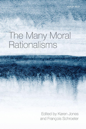 The Many Moral Rationalisms by Karen Jones 9780198797074