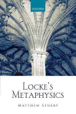 Locke's Metaphysics by Matthew Stuart 9780198805595