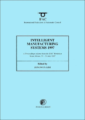 Intelligent Manufacturing Systems 1997 by Jongyoung Kim 9780080430256