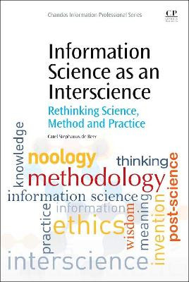 Information Science as an Interscience: Rethinking Science, Method and Practice by De Beer 9780081001400