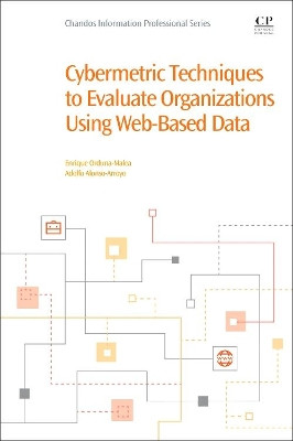 Cybermetric Techniques to Evaluate Organizations Using Web-Based Data by Enrique Orduna-Malea 9780081018774