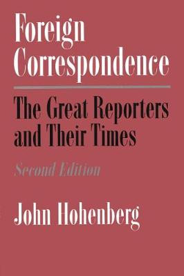 Foreign Correspondence 2nd Edition by John Hohenberg