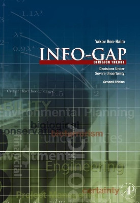 Info-Gap Decision Theory: Decisions Under Severe Uncertainty by Yakov Ben-Haim 9780123735522