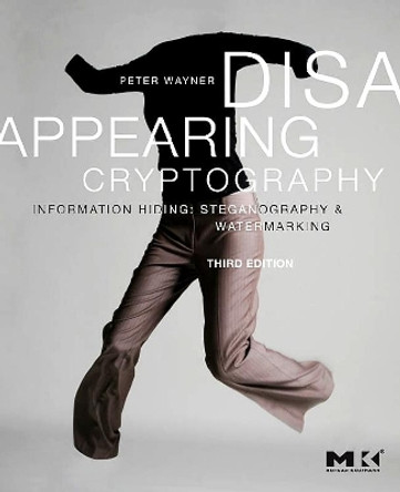 Disappearing Cryptography: Information Hiding: Steganography and Watermarking by Peter Wayner 9780123744791